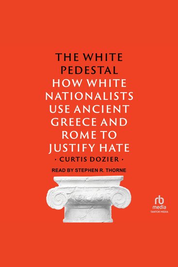 The White Pedestal - How White Nationalists Use Ancient Greece and Rome to Justify Hate - cover