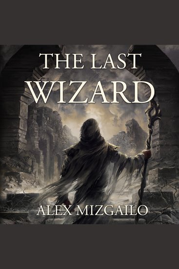 The Last Wizard - A Descent into Hard Magic and Ruin - cover