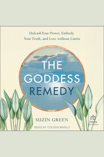 The Goddess Remedy - Unleash Your Power Embody Your Truth and Love without Limits - cover