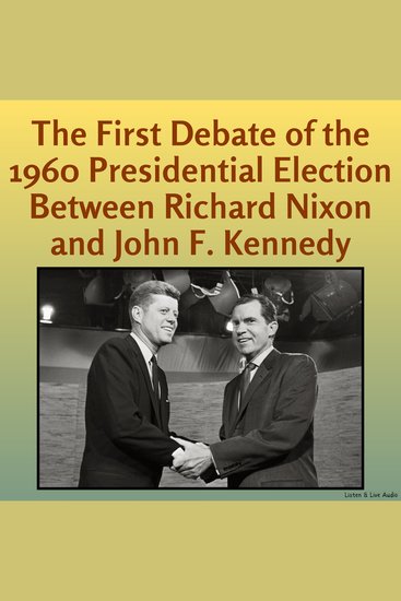 The First Debate of the 1960 Presidential Election Between Richard Nixon and John F Kennedy - cover