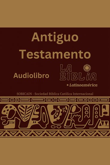 Antiguo Testamento - La Biblia Latinoamérica – La Ley Historia Profetas y Sabiduría - cover
