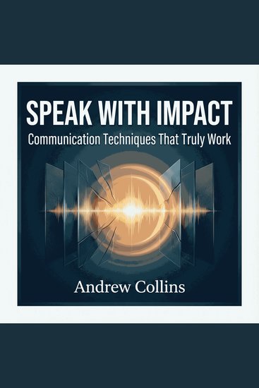 Speak with Impact: Communication Techniques That Truly Work - cover