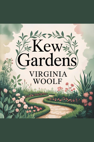 Kew Gardens - A Classic Modernist Short Story of Inner Life Psychological Insight and Literary Reflection - cover