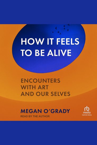 How It Feels to Be Alive - Encounters with Art and Our Selves - cover