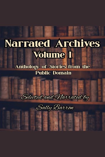Narrated Archives - Anthology of Stories from the Public Domain Volume 1 - cover