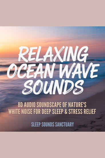 Relaxing Ocean Wave Sounds - 8D Audio Soundscape of Nature's White Noise for Deep Sleep & Stress Relief - cover