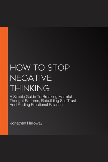 How To Stop Negative Thinking - A Simple Guide To Breaking Harmful ...