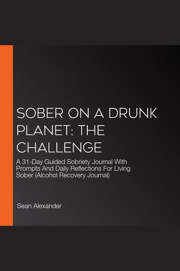 Sober On A Drunk Planet: The Challenge - A 31-Day Guided Sobriety Journal With Prompts And Daily Reflections For Living Sober (Alcohol Recovery Journal) - cover