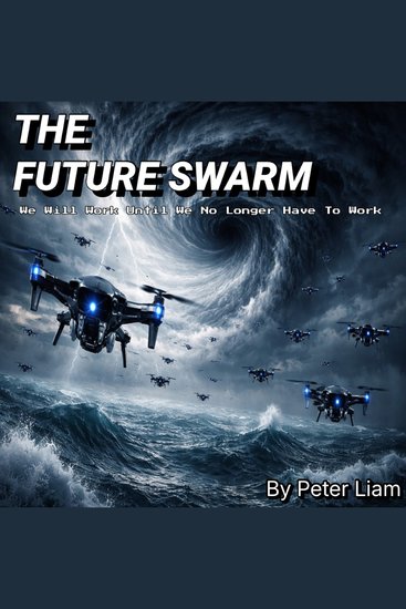 The Future Swarm - We Will Work Until We No Longer Have To Work - cover