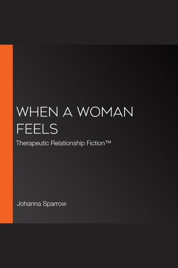 When A Woman Feels - Therapeutic Relationship Fiction™ - cover