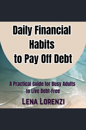 Daily Financial Habits to Pay Off Debt - A Practical Guide for Busy Adults to Live Debt-Free - cover