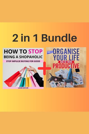 2 in 1 Bundle: How To Stop Being A Shopaholic + How To Organise Your Life And Be More Productive - cover