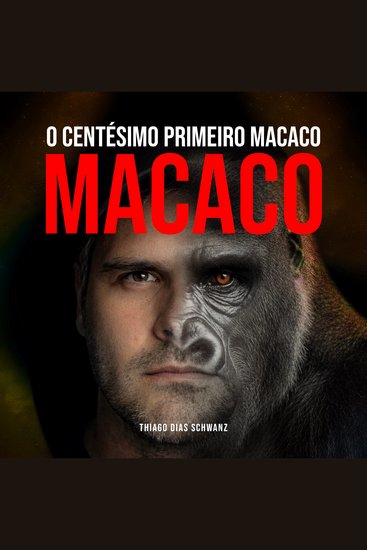 O CENTÉSIMO PRIMEIRO MACACO - Como sobrevier à epidemia de ansiedade Burnout e depressão e rasgar a cortina da culpa para voltar à liberdade - cover