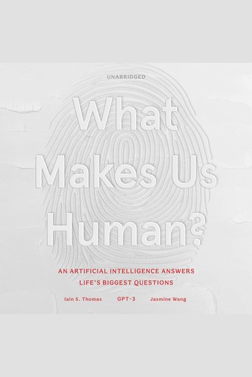 What Makes Us Human - An Artificial Intelligence Answers Life's Biggest Questions - cover