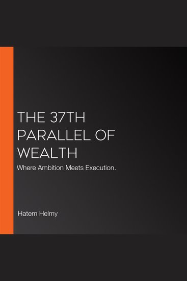 The 37th Parallel of Wealth - Where Ambition Meets Execution - cover