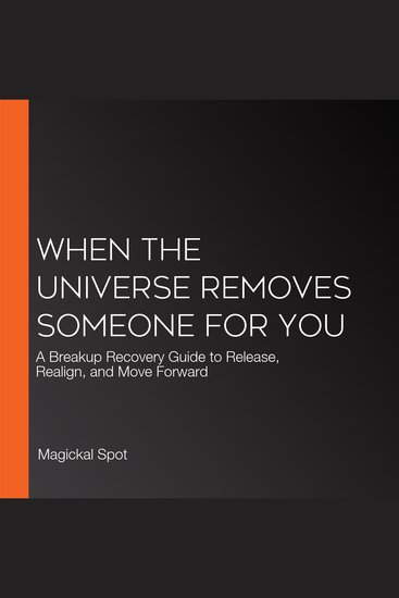 When the Universe Removes Someone for You - A Breakup Recovery Guide to Release Realign and Move Forward - cover