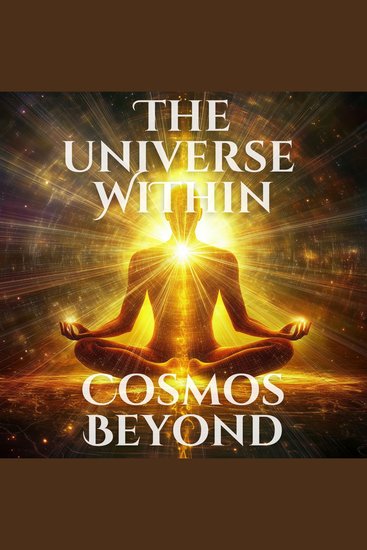 Universe Within The - Cosmos Beyond - Where Science Meets the Sacred: Rewire Your Brain - cover
