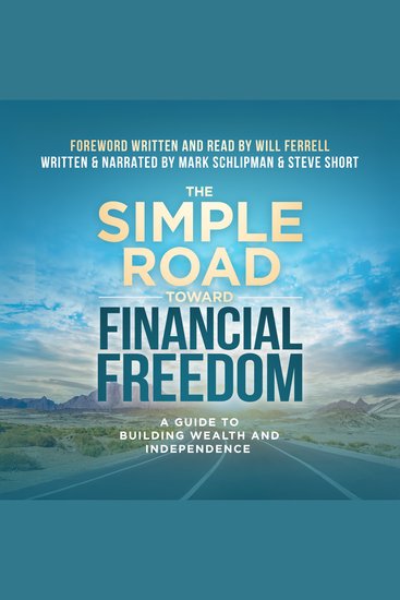 The Simple Road Toward Financial Freedom - A Guide To Building Wealth and Independence - cover