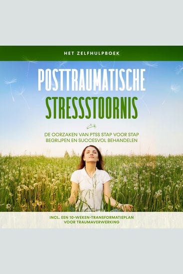 Posttraumatische stressstoornis: Het zelfhulpboek – De oorzaken van PTSS stap voor stap begrijpen en succesvol behandelen – Inclusief een 10-weken-transformatieplan voor traumaverwerking - cover