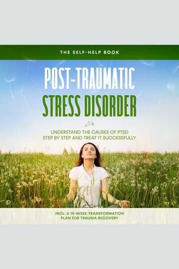 Post-Traumatic Stress Disorder: The Self-Help Book – Understand the Causes of PTSD Step by Step and Treat It Successfully – Including a 10-Week Transformation Plan for Trauma Recovery - cover