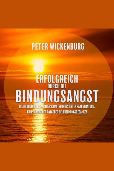 Erfolgreich durch die Bindungsangst - Die Methodik der partnerschaftsfokussierten Paarberatung Ein praktischer Ratgeber bei Trennungsgedanken - cover