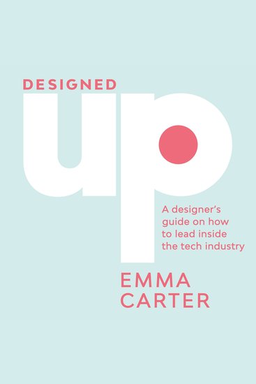 DesignedUp - A Designer's Guide on How to Lead Inside the Tech Industry - cover
