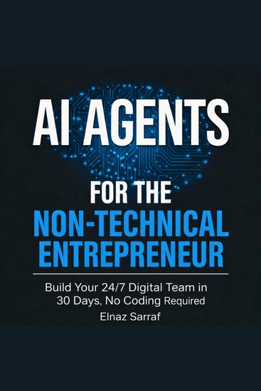 AI Agents for the Non-Technical Entrepreneur - Build Your 24 7 Digital Team in 30 Days No Coding Required - cover