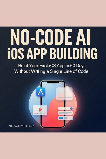 No-Code AI iOS App Building - Build Your First iOS App in 60 Days Without Writing a Single Line of Code - cover