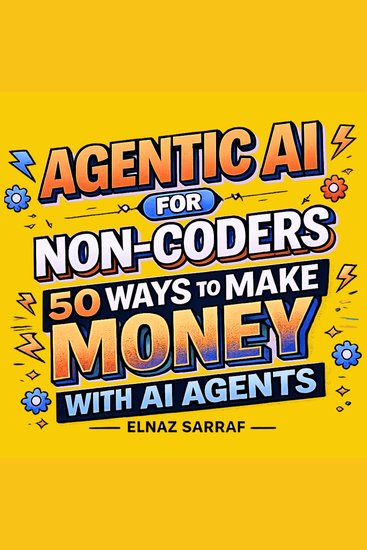 Agentic AI for Non-Coders - 50 Ways to Make Money with AI Agents - cover