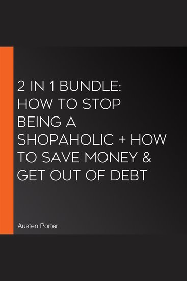 2 in 1 Bundle: How To Stop Being A Shopaholic + How To Save Money & Get Out Of Debt - cover