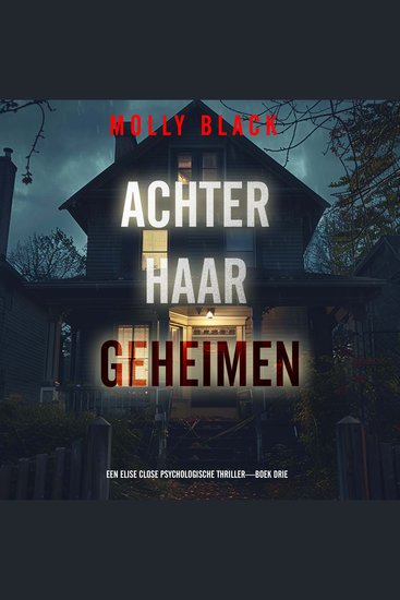 Achter Haar Geheimen (Een Elise Close Psychologische Thriller—Boek Drie) - Digitaal voorgelezen door een electronisch gegenereerde stem - cover