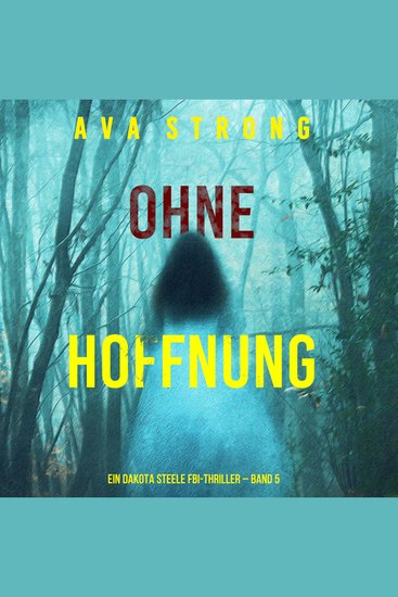 Ohne Hoffnung (Ein Dakota Steele FBI-Thriller – Band 5) - Erzählerstimme digital synthetisiert - cover