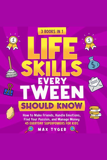 Life Skills Every Tween Should Know - How to Make Friends Handle Emotions Find Your Passion and Manage Money: 45 Everyday Superpowers for Kids - cover