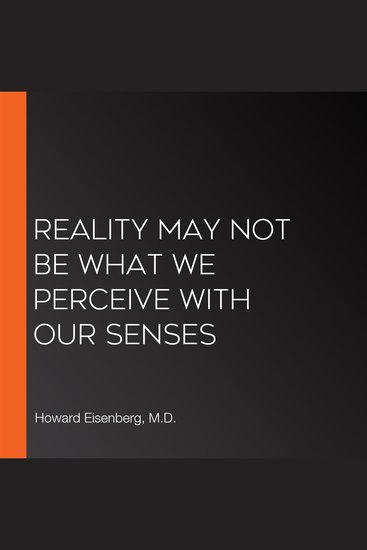 Reality May Not Be What We Perceive With Our Senses - cover