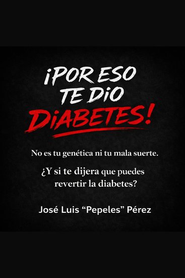¡Por eso te dio diabetes! - El manual definitivo para entender la diabetes tipo 2 la resistencia a la insulina la obesidad y recuperar tu salud metabólica - cover