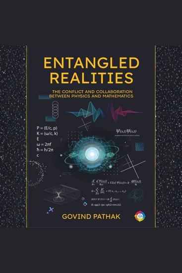 ENTANGLED REALITIES - The Conflict and Collaboration Between Physics and Mathematics - cover