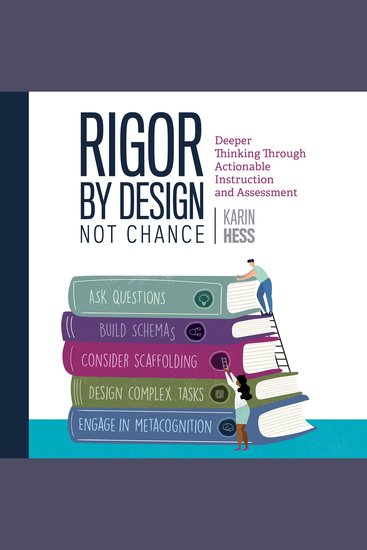 Rigor by Design Not Chance - Deeper Thinking Through Actionable Instruction and Assessment - cover