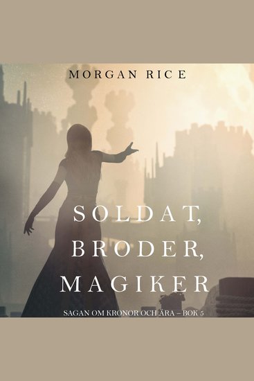 Soldat broder magiker (Sagan om kronor och ära – bok 5) - Digitalt inläst via en datorgenererad röst - cover