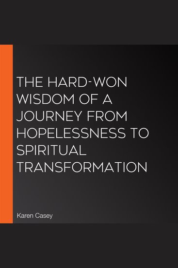 The Hard-Won Wisdom of a Journey From Hopelessness to Spiritual Transformation - cover