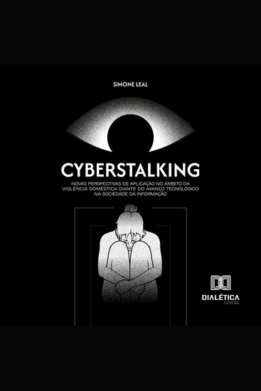Cyberstalking - Novas Perspectivas de Aplicação no Âmbito da Violência Doméstica Diante do Avanço Tecnológico na Sociedade da Informação - cover