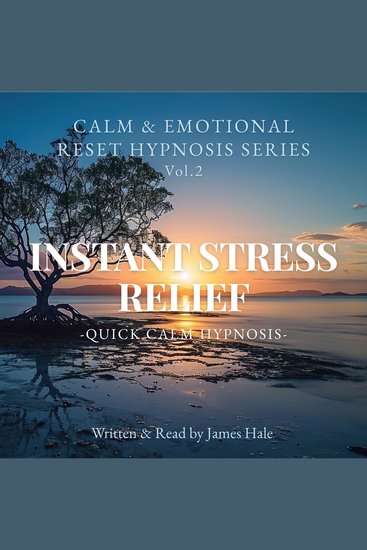Instant Stress Relief – Quick Calm Hypnosis - Calm & Emotional Reset Hypnosis Series — Vol 2 - cover