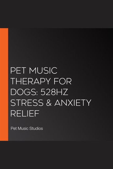 Pet Music Therapy For Dogs: 528Hz Stress & Anxiety Relief - cover