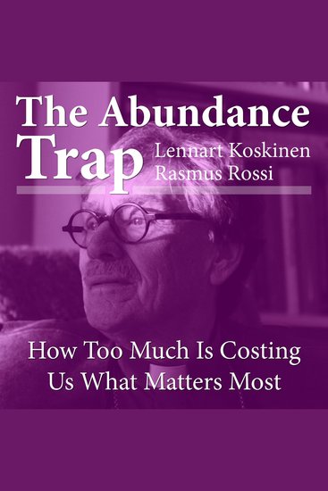 The Abundance Trap - How Too Much Is Costing Us What Matters Most - cover