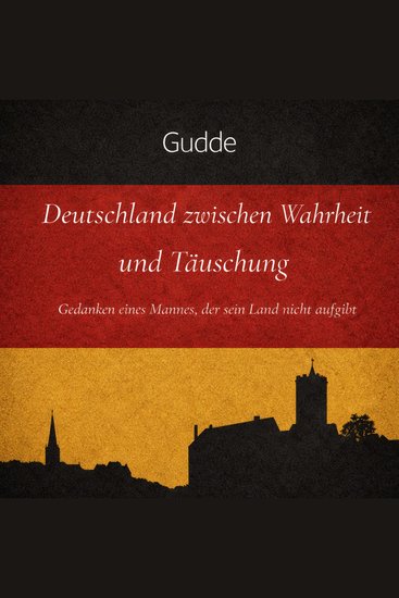 Deutschland zwischen Wahrheit und Täuschung - Gedanken eines Mannes der sein Land nicht aufgibt - cover