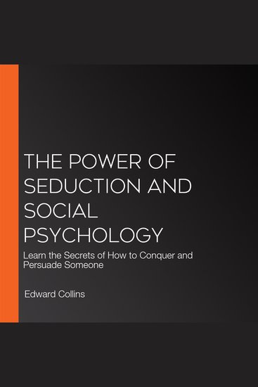 The Power of Seduction and Social Psychology - Learn the Secrets of How to Conquer and Persuade Someone - cover