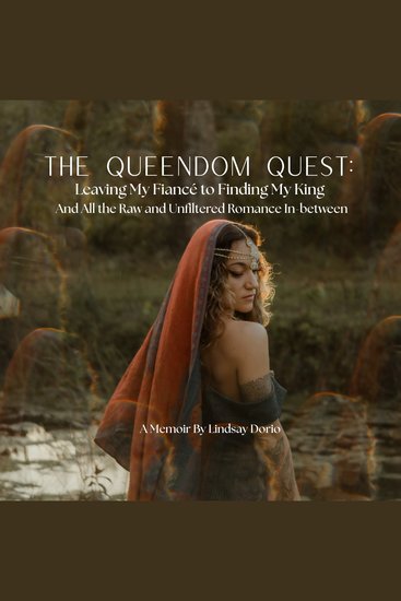 Queendom Quest The: Leaving My Fiancé to Finding My King - And All the Raw and Unfiltered Romance In-between - cover