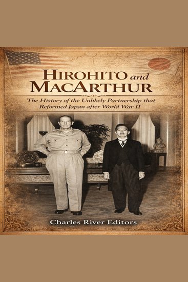 Hirohito and MacArthur: The History of the Unlikely Partnership that Reformed Japan after World War II - cover