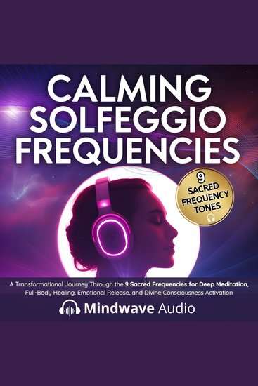 Calming Solfeggio Frequencies - A Transformational Journey Through the 9 Sacred Frequencies for Deep Meditation Full-Body Healing Emotional Release and Divine Consciousness Activation - cover