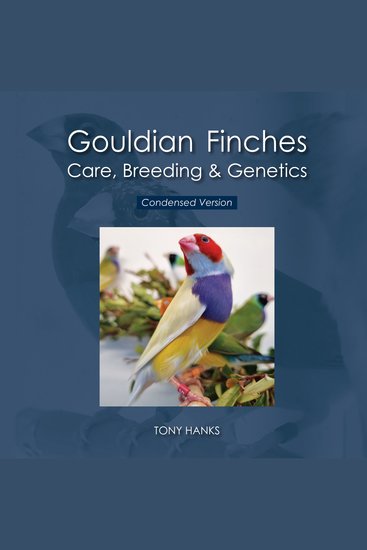 Gouldian Finches Care Breeding & Genetics - Condensed Version - cover