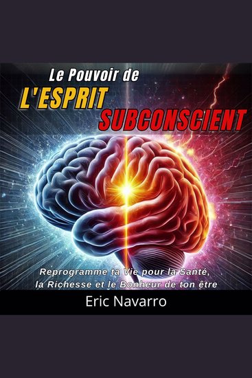 Le Pouvoir de l'Esprit Subconscient - Reprogramme ta Vie pour la Santé la Richesse et le Bonheur de ton être - cover